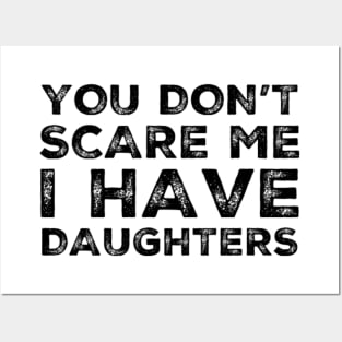 You Don't Scare Me I Have Daughters. Funny Dad Joke Quote. Posters and Art